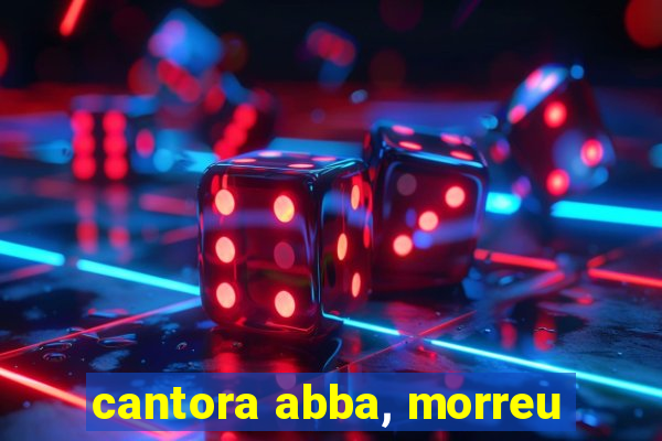 cantora abba, morreu